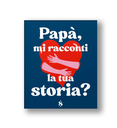 PAPA, MI RACCONTI LA TUA STORIA?